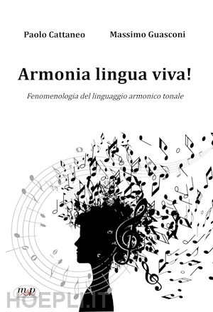 cattaneo paolo; guasconi massimo - armonia lingua viva! fenomenologia del linguaggio armonico tonale