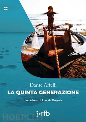 arfelli dante - la quinta generazione