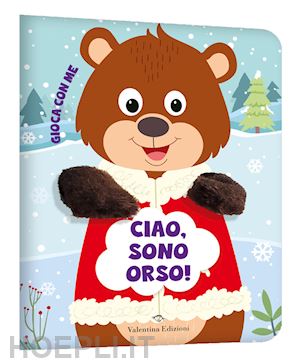 aa.vv. - ciao, sono orso! gioca con me. libri pupazzo. ediz. a colori