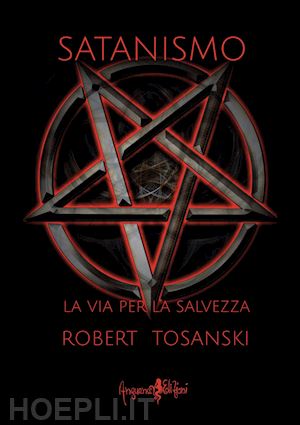 tosanski robert - satanismo. la via per la salvezza