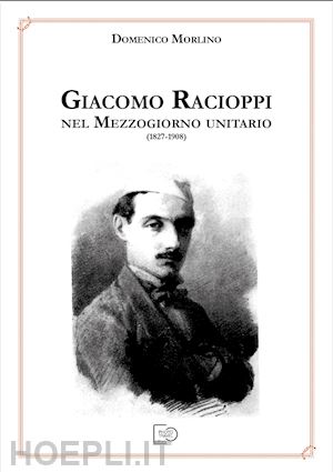 morlino domenico - giacomo racioppi nel mezzogiorno unitario (1827-1908)