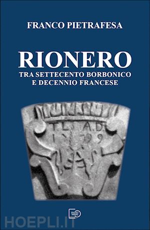 pietrafesa franco - rionero tra settecento borbonico e decennio francese