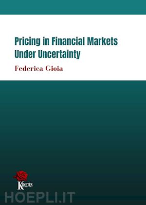 gioia federica - pricing in financial markets under uncertainty