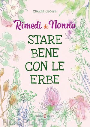 cecere claudia - rimedi di nonna - stare bene con le erbe