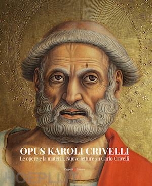 de luca d. (curatore); papetti s. (curatore); roselli g. (curatore) - opus karoli crivelli. le opere e la materia. nuove letture su carlo crivelli