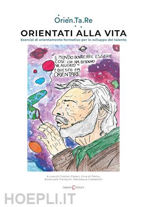 flaiani c. (curatore); di pietro g. (curatore); tranquilli e. (curatore); ciabattoni m. (curatore) - orientati alla vita. esercizi di orientamento formativo per lo sviluppo del tale