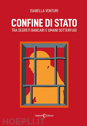 venturi isabella - confine di stato. tra segreti bancari e umani sotterfugi