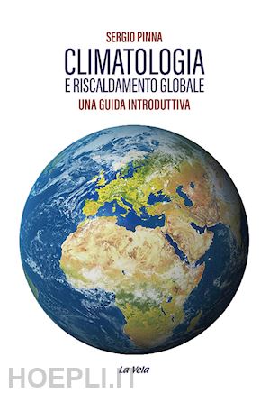 pinna sergio - climatologia e riscaldamento globale. una guida introduttiva