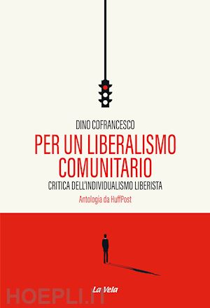 cofrancesco dino - per un liberalismo comunitario. critica dell'individualismo liberista. antologia da huffpost