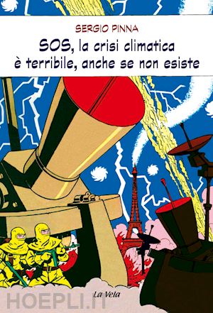 pinna sergio - sos, la crisi climatica è terribile, anche se non esiste