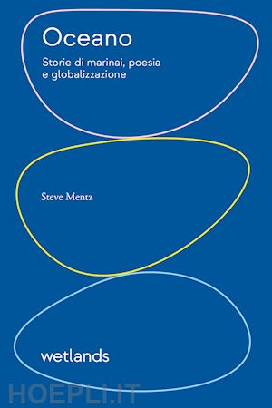 mentz steve - oceano. storie di marinai, poesia e globalizzazione