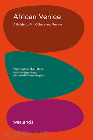 kaplan paul; bassi shaul - african venice. a guide to art, culture and people