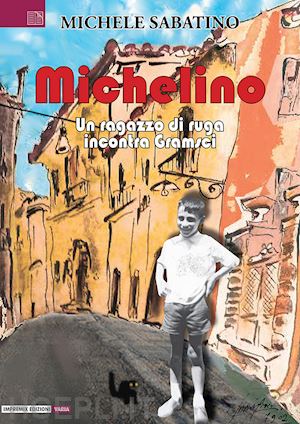 sabatino michele - michelino. un ragazzo di ruga incontra gramsci