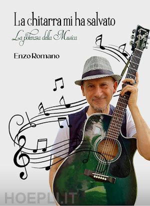 romano enzo - la chitarra mi ha salvato. la potenza della musica