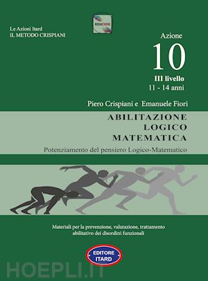 crispiani piero; giaconi catia; catasta cinzia - dislessia, disgrafia. azione 10. abilitazione logico matematica. materiali per la prevenzione, valutazione, trattamento abilitativo dei disordini funzionali