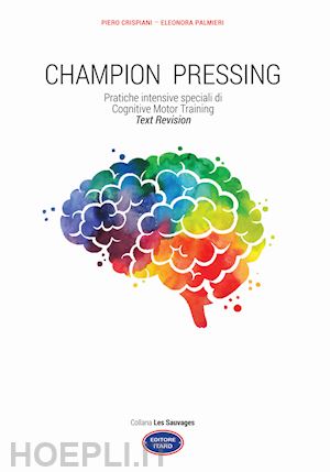 Champion Pressing. Pratiche Intensive Speciali Di Cognitive Motor Training  - Crispiani Piero; Palmieri Eleonora