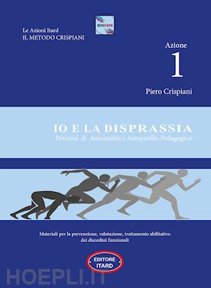 crispiani piero - azione 1. io e la disprassia. percorsi di autoanalisi e autoprofilo pedagogico