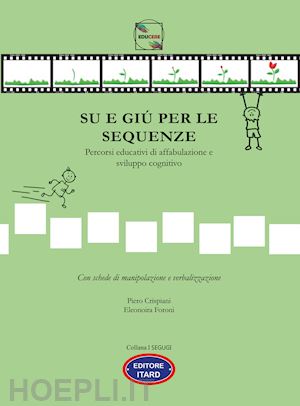 crispiani piero; eleonora foroni - su e giù per le sequenze. percorsi educativi di affabulazione e sviluppo cognitivo. ediz. illustrata