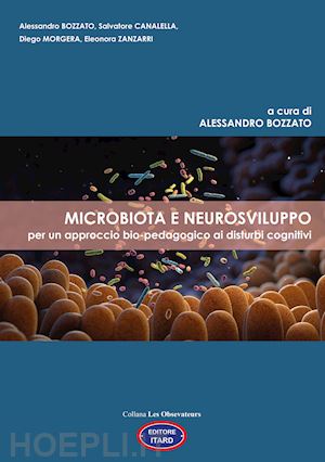 bozzato alessandro; canalella salvatore; morgera diego - microbiota e neurosviluppo. per un approccio bio-pedagogico ai disturbi cognitivi