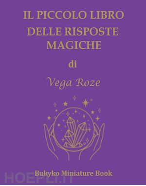 roze vega giorgia - il piccolo libro delle risposte magiche