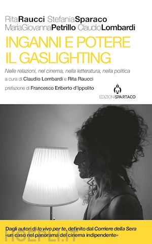 raucci rita; lombardi claudio; petrillo maria giovanna - inganni e potere. il gaslighting. nelle relazioni, nel cinema, nella letteratura, nella politica. con qr code