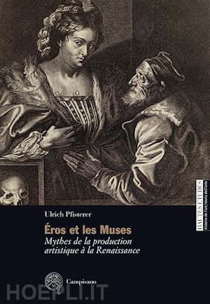 pfisterer ulrich - Éros et les muses. mythes de la production artistique à la renaissance