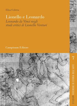 coletta elisa - lionello e leonardo. leonardo da vinci negli studi critici di lionello venturi