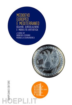 cerone r. (curatore); gianandrea m. (curatore) - medioevo europeo e mediterraneo. scambi, circolazione e mobilita' artistica