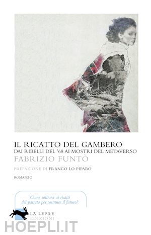 funto' fabrizio - il ricatto del gambero. dai ribelli del '68 ai mostri del metaverso