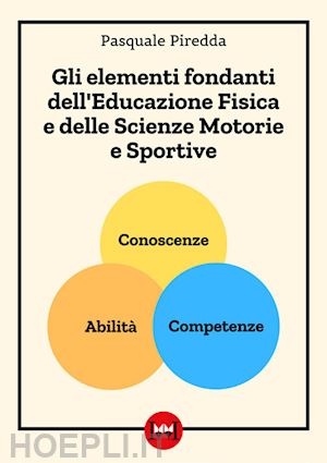 piredda pasquale - elementi fondanti dell'educazione fisica e delle scienze motorie e sportive (gli