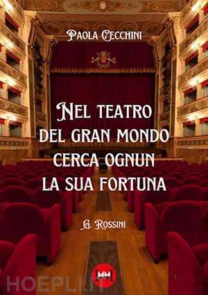 cecchini paola - nel teatro del gran mondo cerca ognun la sua fortuna