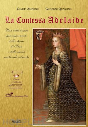 amprino gemma; quaglino giovanni - contessa adelaide. una delle donne piu' importanti della storia di susa e della