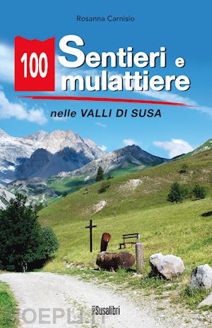 carnisio rosanna - 100 sentieri e mulattiere nelle valli di susa