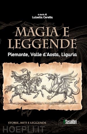 ceretta l.(curatore) - magia e leggende. piemonte, valle d'aosta, liguria