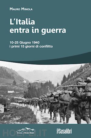 minola mauro - l'italia entra in guerra. 10-25 giugno 1940. i primi 15 giorni di conflitto