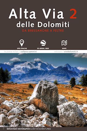 mountain geographic; lost in adventures - alta via 2 delle dolomiti - da bressanone a feltre