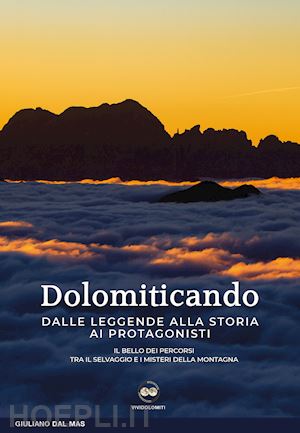 dal mas giuliano - dolomiticando. dalle leggende alla storia ai protagonisti. il bello dei percorsi