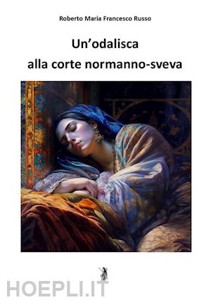 russo roberto maria francesco - un'odalisca alla corte normanno-sveva