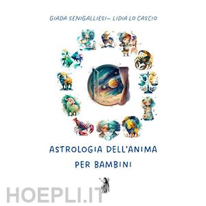 senigalliesi giada; lo cascio lidia - astrologia dell'anima per bambini