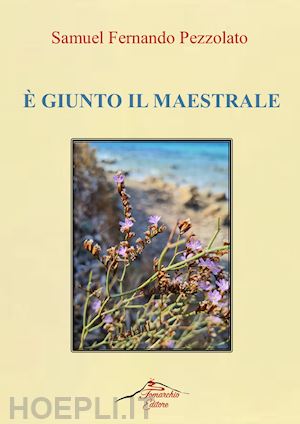 pezzolato samuel fernando - È giunto il maestrale