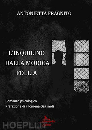 fragnito antonietta - l'inquilino dalla modica follia