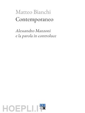 bianchi matteo - contemporaneo. alessandro manzoni e la parola in controluce