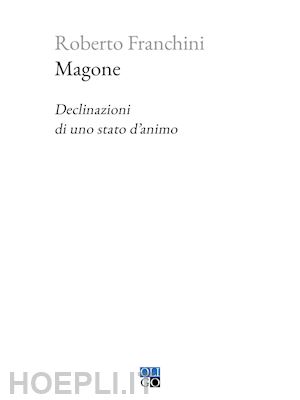 franchini roberto - magone. declinazioni di uno stato d'animo