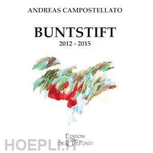 campostellato andreas - buntstift 2012-2015. ediz. italiana e tedesca