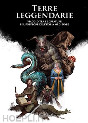 smojver g. (curatore); iascy a. (curatore) - terre leggendarie. viaggio tra le creature e il folklore dell'italia medievale