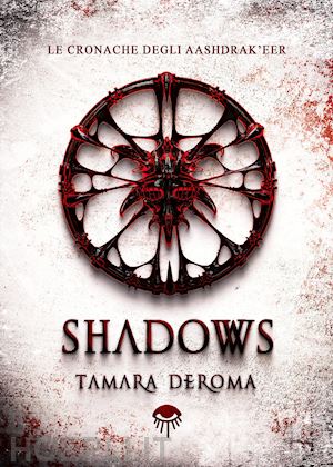 deroma tamara - shadows. le cronache degli aashdrak'eer. ediz. illustrata