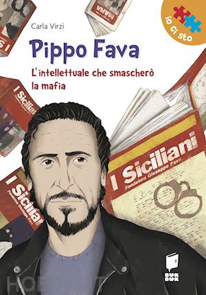 virzi' carla; sanapo vincenzo - pippo fava. l'intellettuale che smaschero' la mafia