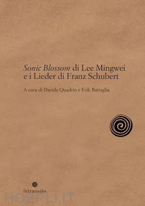 quadrio d.(curatore); battaglia e.(curatore) - sonic blossom di lee mingwei e i lieder di franz schubert