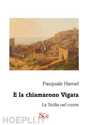 hamel pasquale - e la chiamarono vigata. la sicilia nel cuore