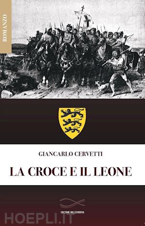 cervetti giancarlo - la croce e il leone. nuova ediz.